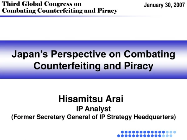 Japan’s Perspective on Combating  Counterfeiting and Piracy