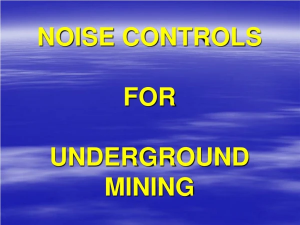 NOISE CONTROLS FOR UNDERGROUND MINING