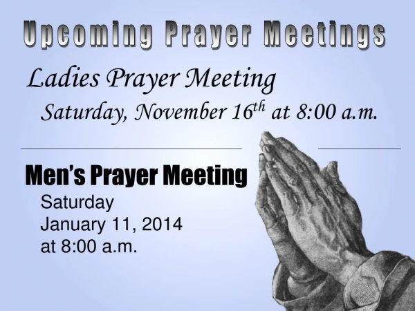 Ladies Prayer Meeting	       Saturday, November 16 th  at 8:00 a.m.