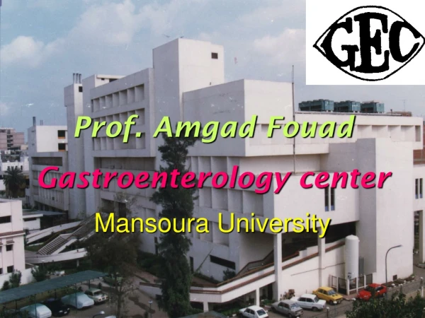 Prof. Amgad Fouad  Gastroenterology center Mansoura University