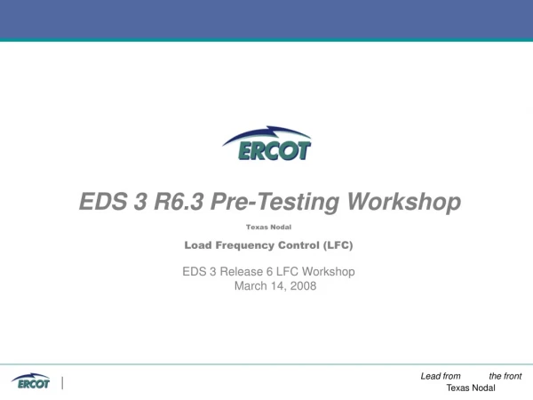 EDS 3 R6.3 Pre-Testing Workshop Texas Nodal Load Frequency Control (LFC)