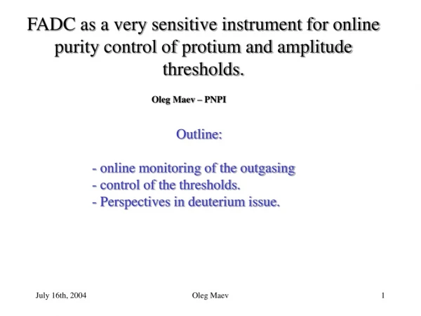 FADC as a very sensitive instrument for online purity control of protium and amplitude thresholds.