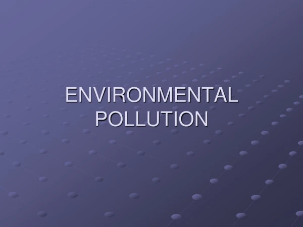 ENVIRONMENTAL POLLUTION