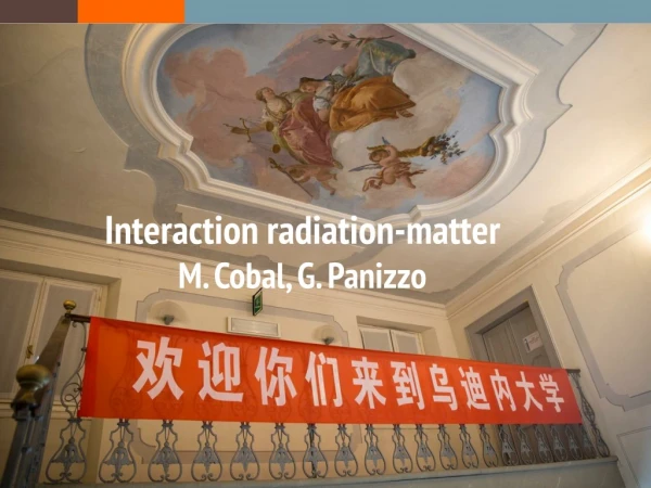 Interaction radiation-matter M. Cobal, G. Panizzo