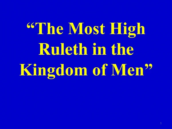 “The Most High Ruleth in the Kingdom of Men”