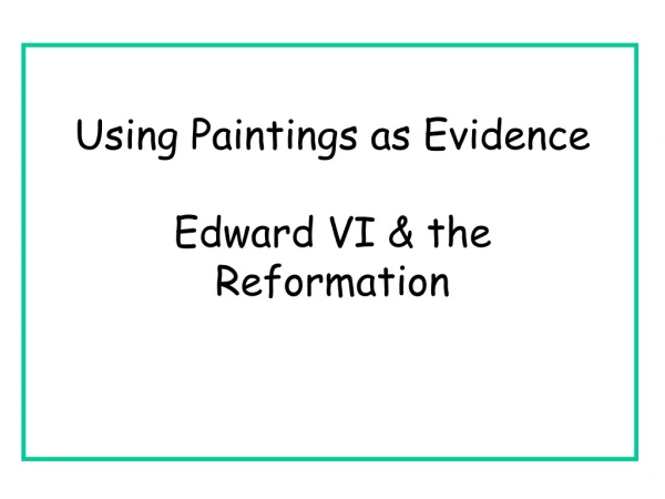 Using Paintings as Evidence Edward VI &amp; the Reformation