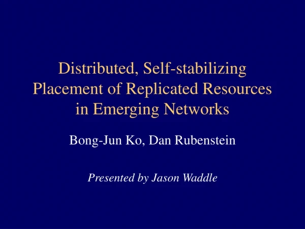 Distributed, Self-stabilizing Placement of Replicated Resources in Emerging Networks