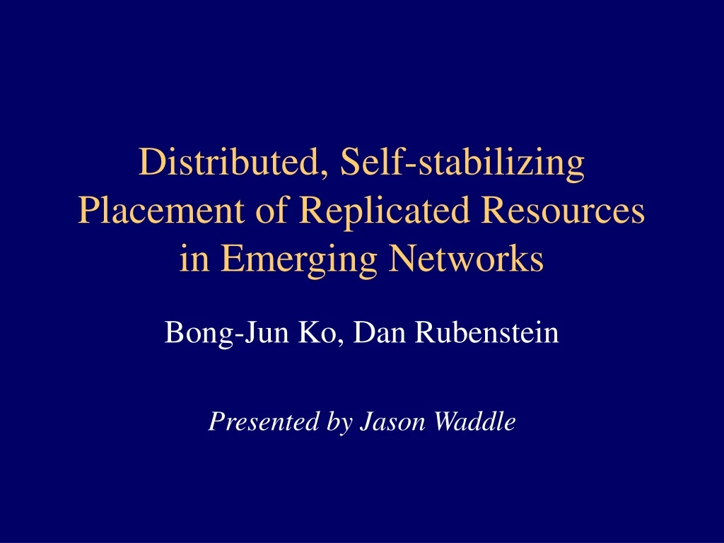 distributed self stabilizing placement of replicated resources in emerging networks