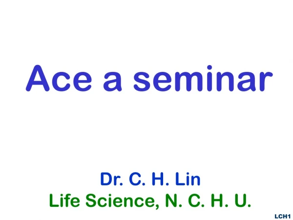 Dr. C. H. Lin Life Science, N. C. H. U.