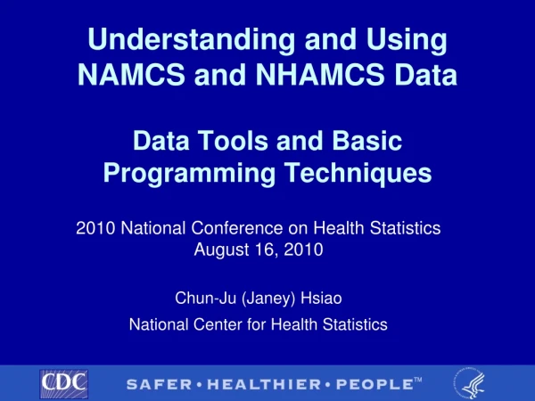 Understanding and Using  NAMCS and NHAMCS Data Data Tools and Basic Programming Techniques