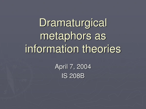 Dramaturgical metaphors as information theories
