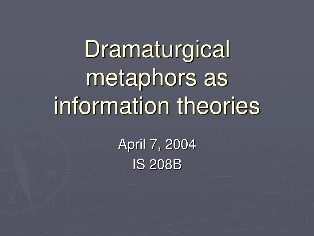 dramaturgical metaphors as information theories