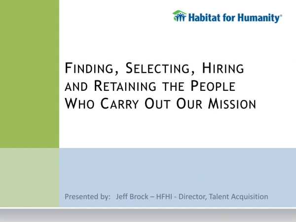 Finding, Selecting, Hiring and Retaining the People Who Carry Out Our Mission