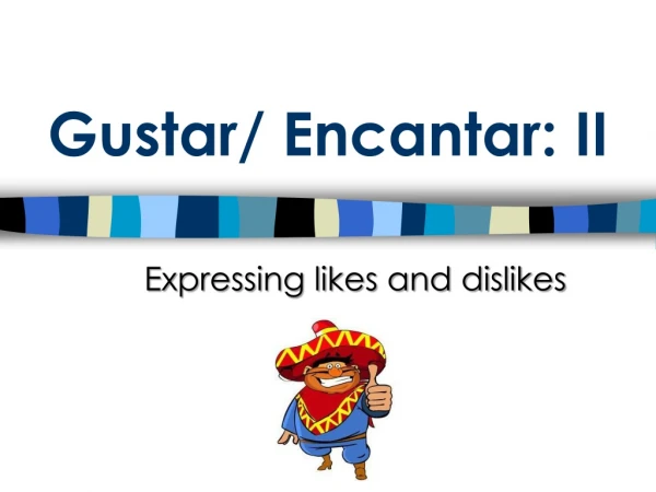 Gustar/ Encantar: II