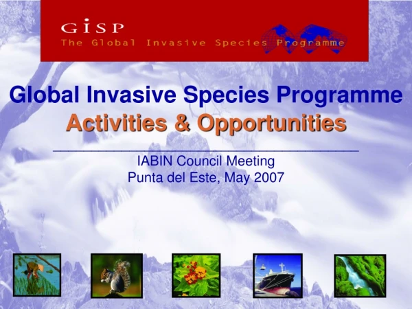 Global Invasive Species Programme Activities &amp; Opportunities