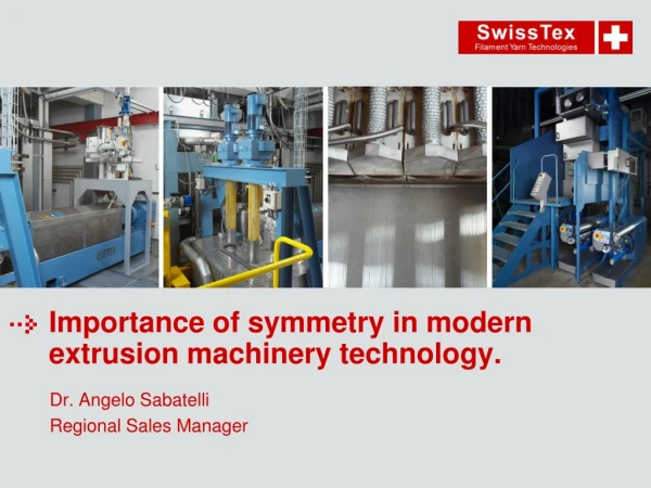 Importance of symmetry in modern extrusion machinery technology.