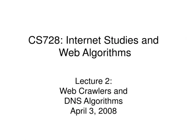CS728: Internet Studies and   Web Algorithms