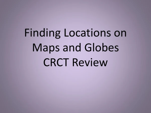 Finding Locations on Maps and Globes CRCT Review