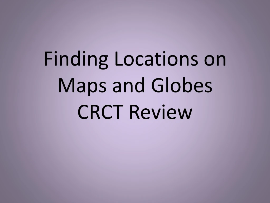 finding locations on maps and globes crct review