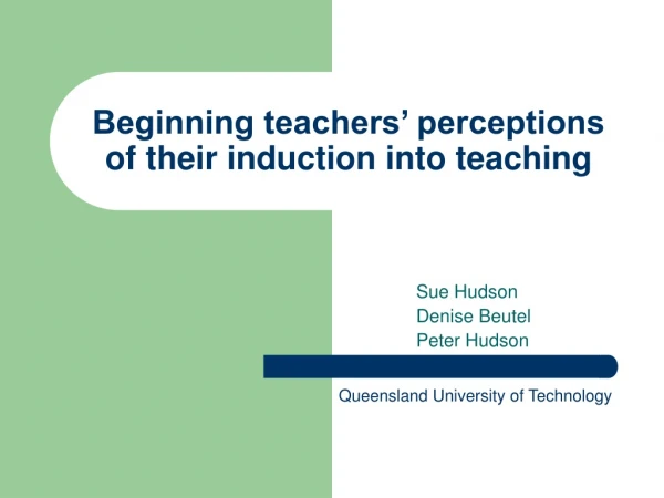 Beginning teachers’ perceptions of their induction into teaching