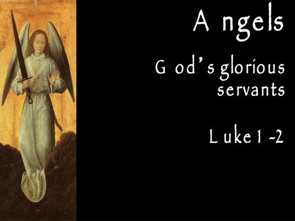 God ’ s glorious servants  Luke 1-2