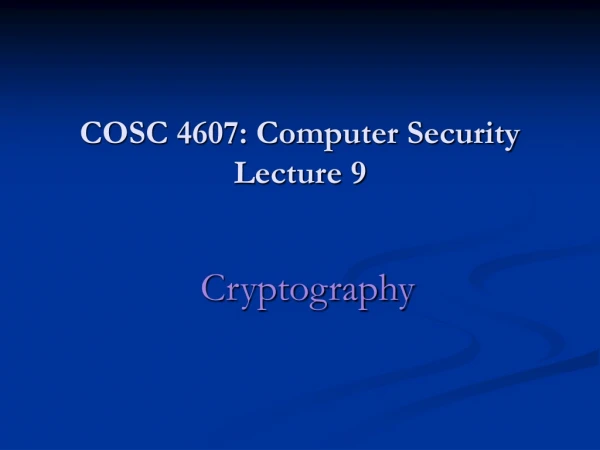 COSC 4607: Computer Security  Lecture  9