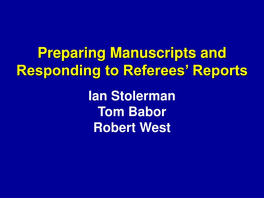 preparing manuscripts and responding to referees reports ian stolerman tom babor robert west