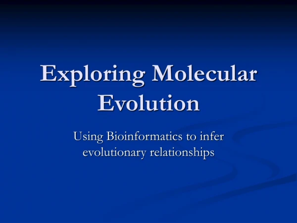Exploring Molecular Evolution