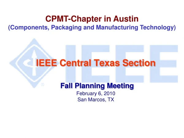 IEEE Central Texas Section Fall Planning Meeting February 6, 2010 San Marcos, TX