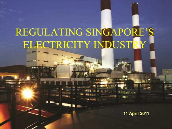 REGULATING SINGAPORE’S ELECTRICITY INDUSTRY