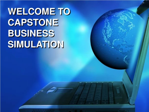 WELCOME TO CAPSTONE BUSINESS SIMULATION