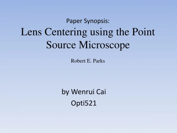 Paper Synopsis: Lens Centering using the Point Source Microscope Robert E. Parks