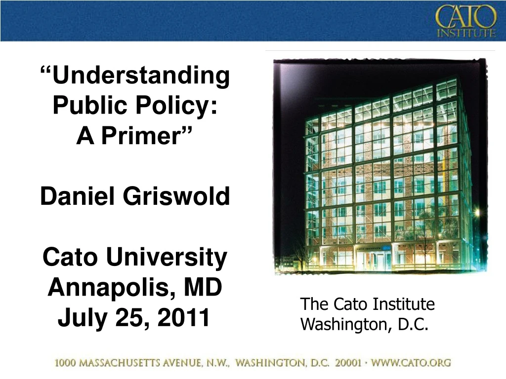 understanding public policy a primer daniel griswold cato university annapolis md july 25 2011
