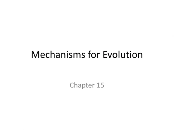 Mechanisms for Evolution