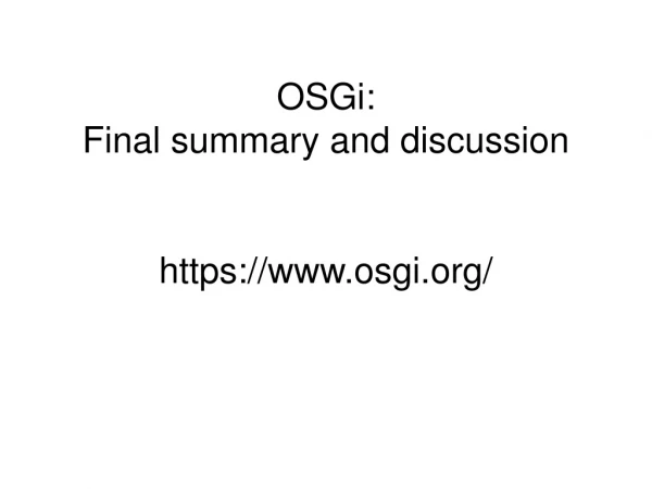 OSGi:  Final summary and discussion https://osgi/