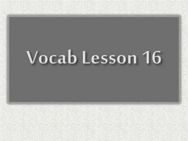Vocab  Lesson 16