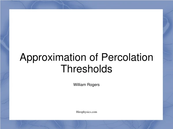 Approximation of Percolation Thresholds William Rogers