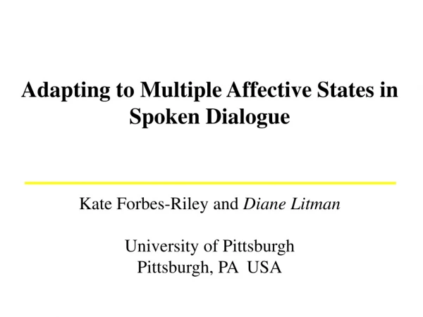 Adapting to Multiple Affective States in Spoken Dialogue Kate Forbes-Riley and  Diane Litman