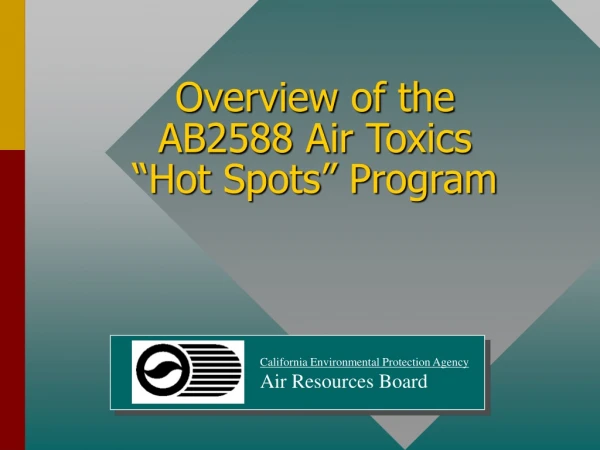 Overview of the AB2588 Air Toxics  “Hot Spots” Program