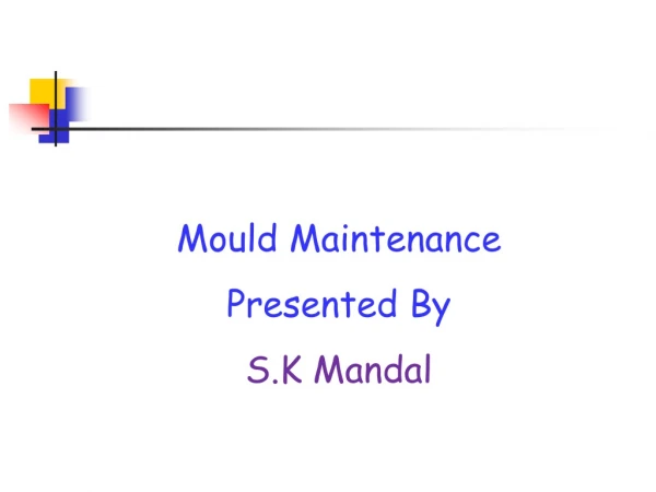 Mould Maintenance Presented By S.K Mandal