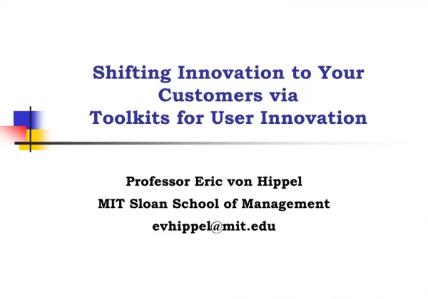 Shifting Innovation to Your Customers via  Toolkits for User Innovation