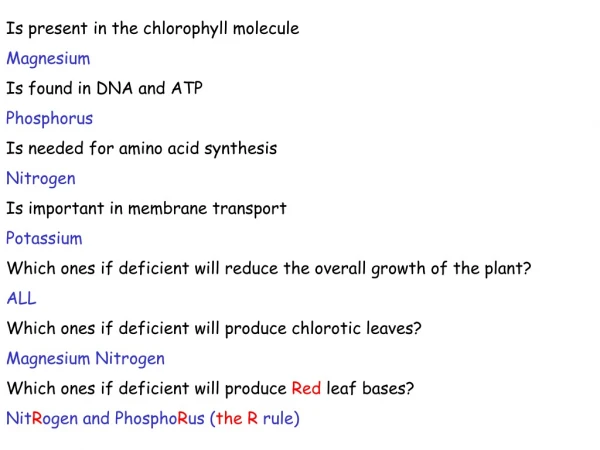Is present in the chlorophyll molecule Magnesium Is found in DNA and ATP Phosphorus