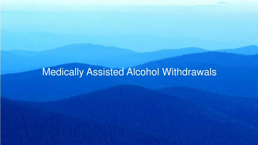 medically assisted alcohol withdrawals