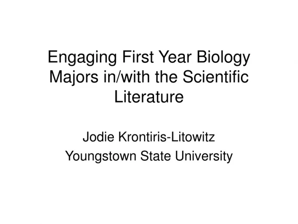 Engaging First Year Biology Majors in/with the Scientific Literature