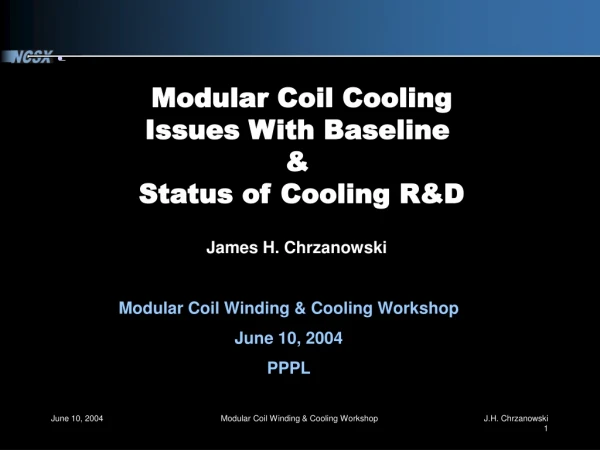 Modular Coil Cooling Issues With Baseline  &amp;  Status of Cooling R&amp;D