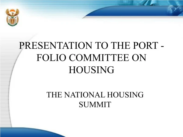 PRESENTATION TO THE PORT -FOLIO COMMITTEE ON HOUSING
