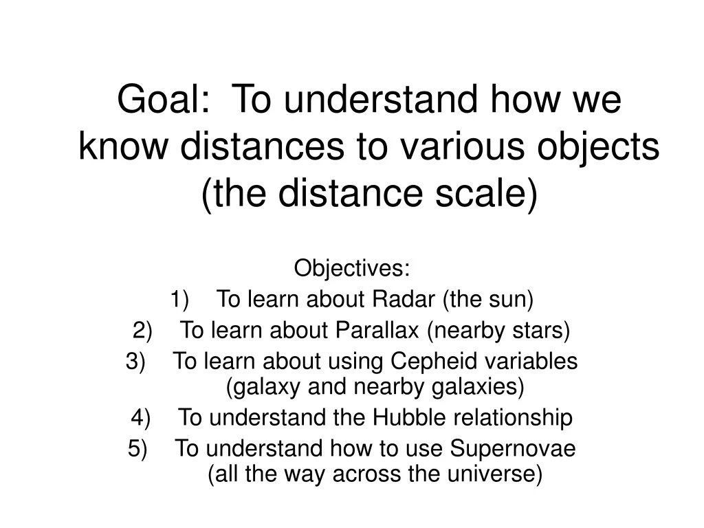 goal to understand how we know distances to various objects the distance scale