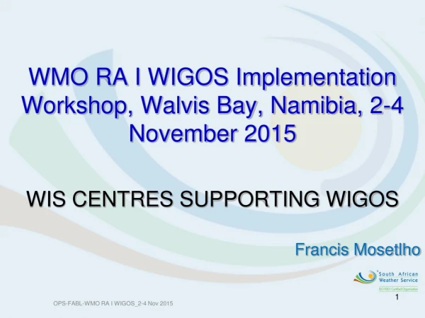 WMO  RA I WIGOS Implementation Workshop, Walvis Bay, Namibia, 2-4 November  2015