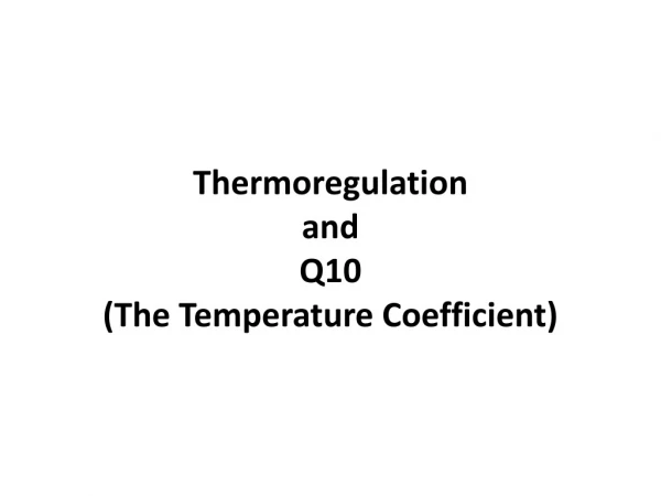 Thermoregulation and Q10  (The Temperature Coefficient)