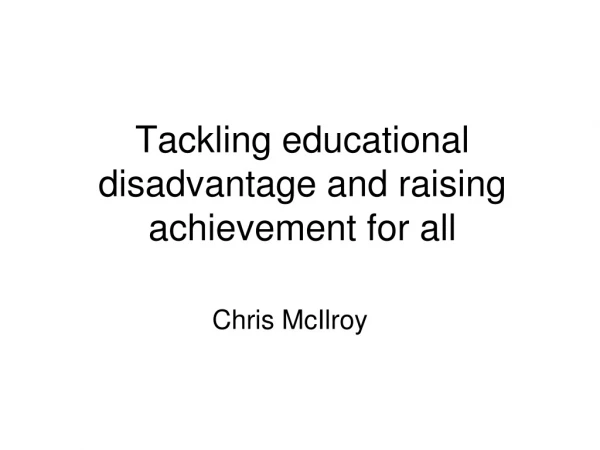 Tackling educational disadvantage and raising achievement for all